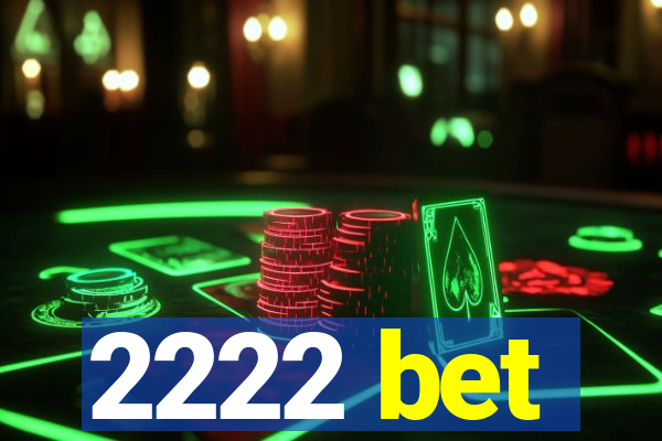 2222 bet